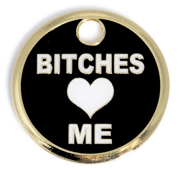 Bitches Love Me Dog Tag