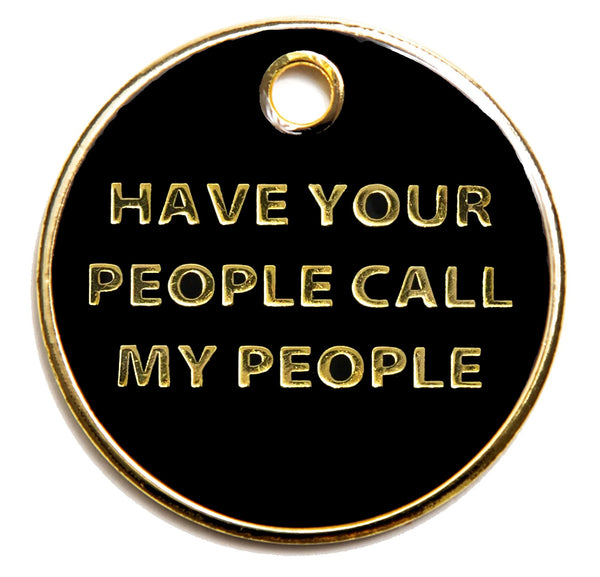 Have Your People Call My People Dog I.D. Tag