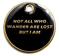 Not All Who Wander Are Lost Dog Tag